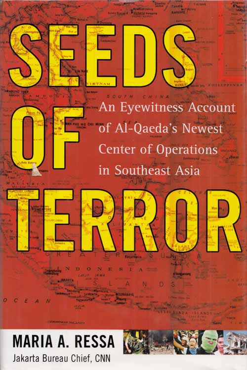 Seeds of Terror. An Eyewitness Account of Al-Qaeda's Newest Centre of Operations in Southeast Asia