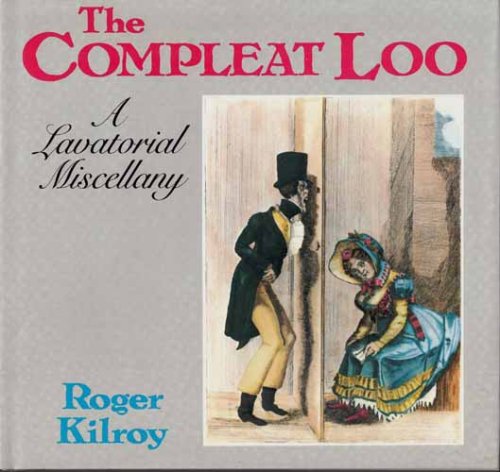The Compleat Loo. A Lavatorial Miscellany