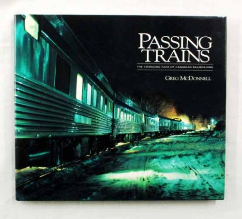 Passing Trains. The Changing Face of Canadian Railroading