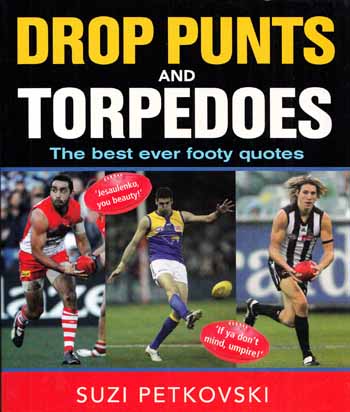 Drop Punts and Torpedoes The best ever footy quotes