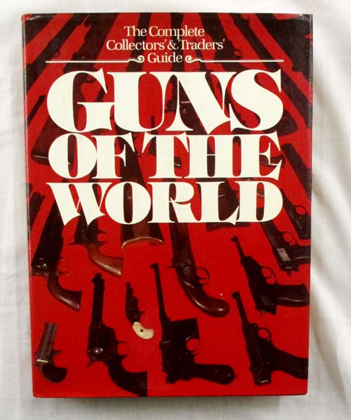 Guns of the World [The Complete Collector's & Traders' Guide]