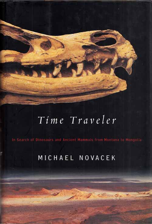 Time Traveler. In Search of Dinosaurs and Ancient Mammals from Montana to Mongolia