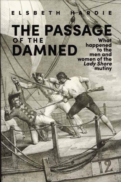 The Passage of the Damned: What happened to the men and women of the Lady Shore mutiny