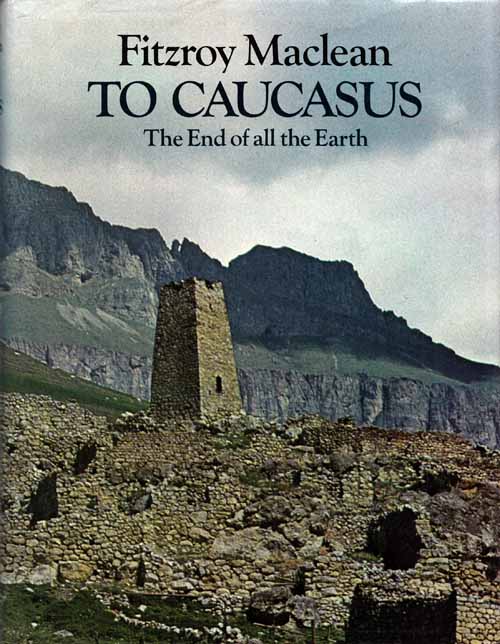 To Caucasus, the End of All the Earth. An illustrated companion to the Caucasus and Transcaucasia