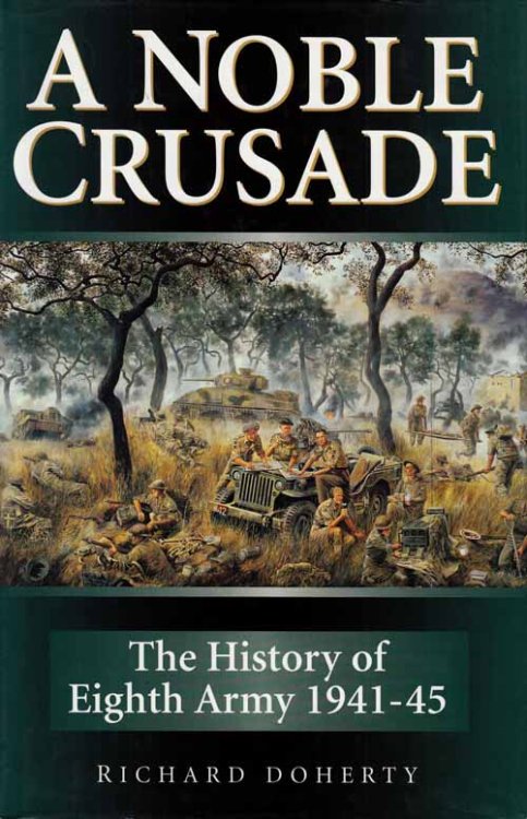 A Noble Crusade. The History of Eighth Army 1941 to 1945