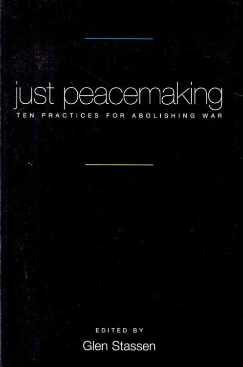 Just Peacemaking. Ten Practices for Abolishing war