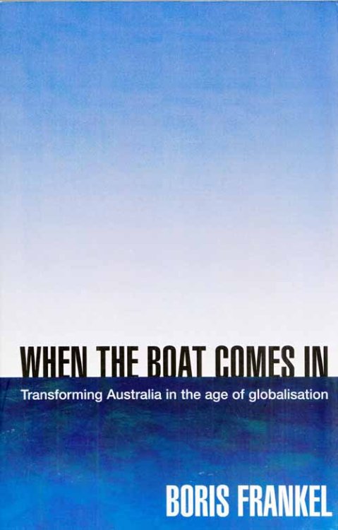 When The Boat Comes in : Transforming Australia in the Age of Globalisation