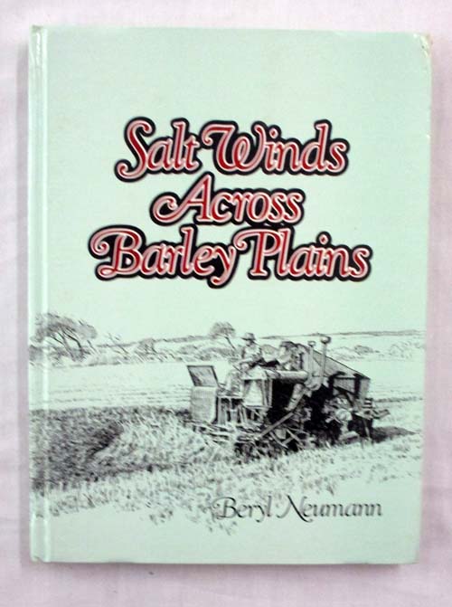 Salt Winds Across Barley Plains. A history of 100 years of local government in Central Yorke Peninsula