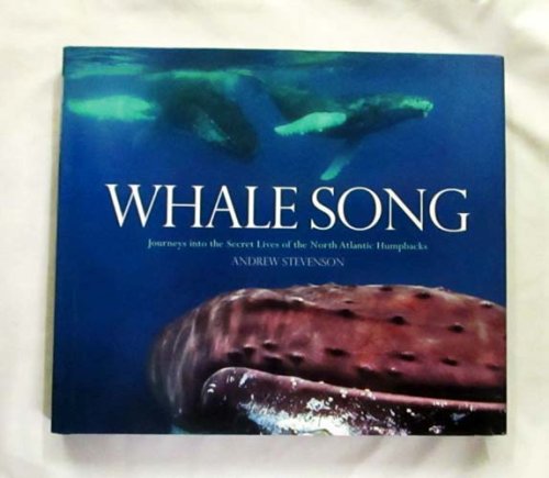 Whale Song. Journeys into the Secret Lives of the North Atlantic Humpbacks