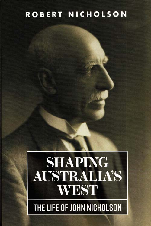 Shaping Australia's West : The Life of John Nicholson
