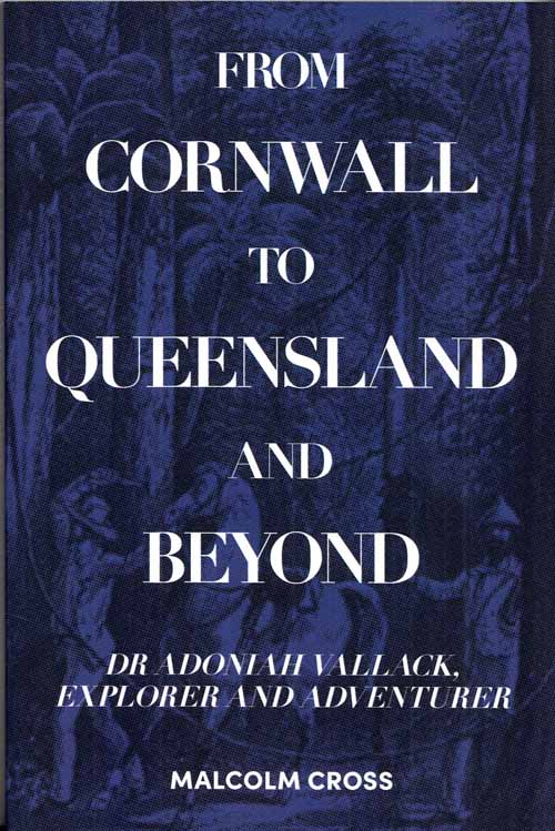 From Cornwall to Queensland and Beyond: Dr Adoniah Vallack, Explorer and Adventurer