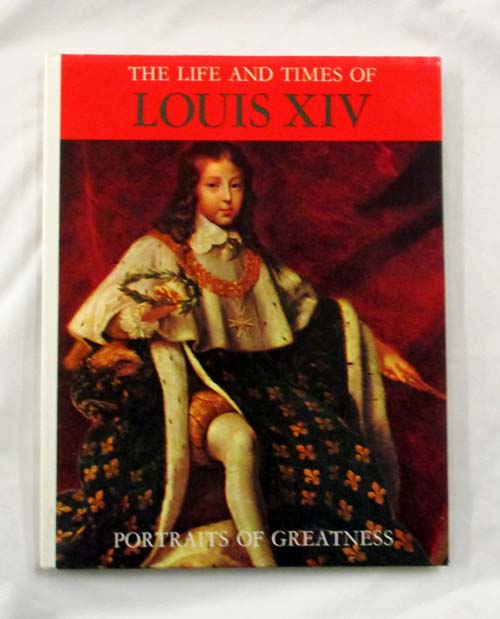 The Life and Times of Louis XIV (Portraits of Greatness Series)
