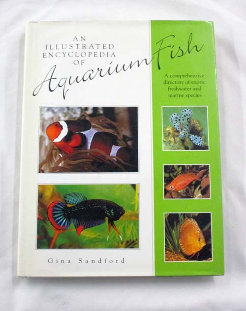 An Illustrated Encyclopedia of Aquarium Fish. A comprehensive Directory of Exotic Freshwater and Marine Species