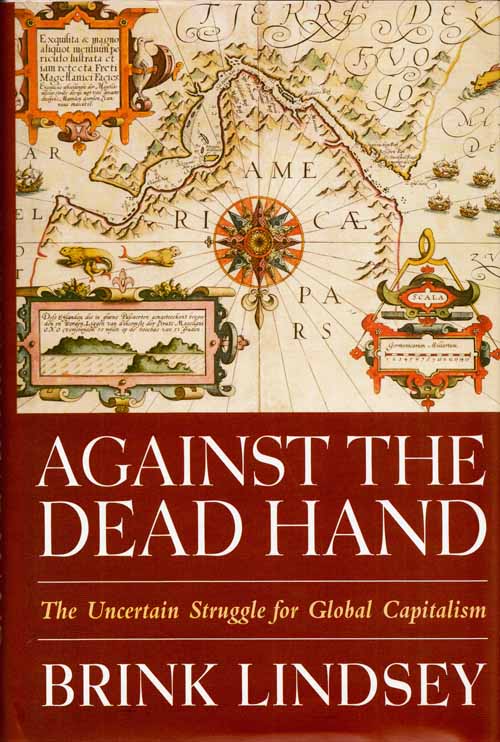 Against the Dead Hand: The Uncertain Struggle for Global Capitalism