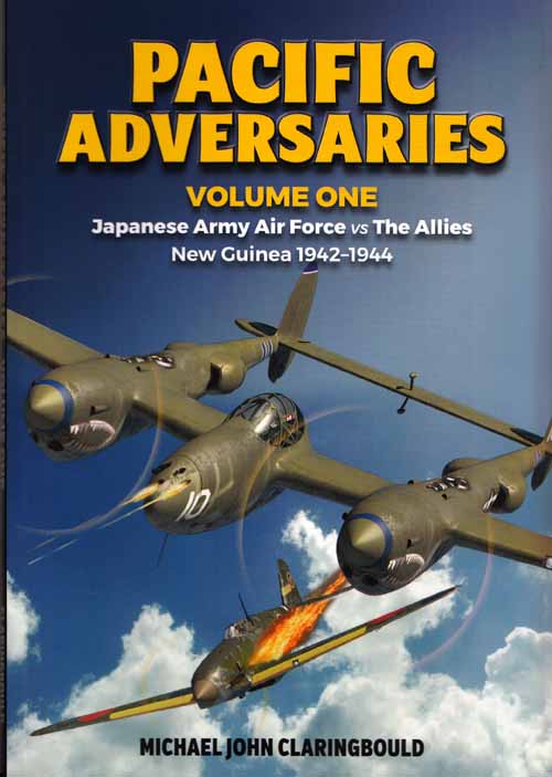 Pacific Adversaries Volume 1: Japanese Army Air Force vs The Allies New Guinea 1942-1944
