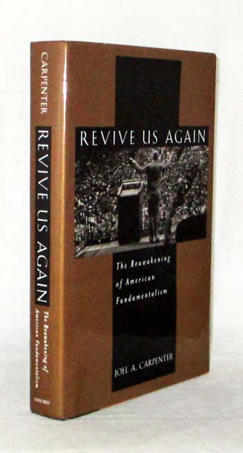 Revive Us Again. The Reawakening of American Fundamentalism