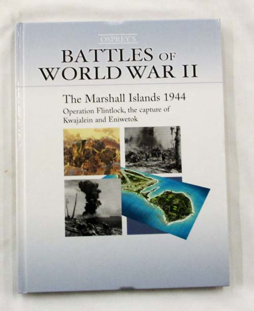 The Marshall Islands 1944. Operation Flintlock, the capture of Kwajalein and Eniwetok (Battles of World War II)