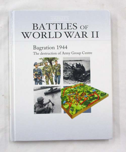 Bagration 1944. The Destruction of Army Group Centre [Battles of World War II]