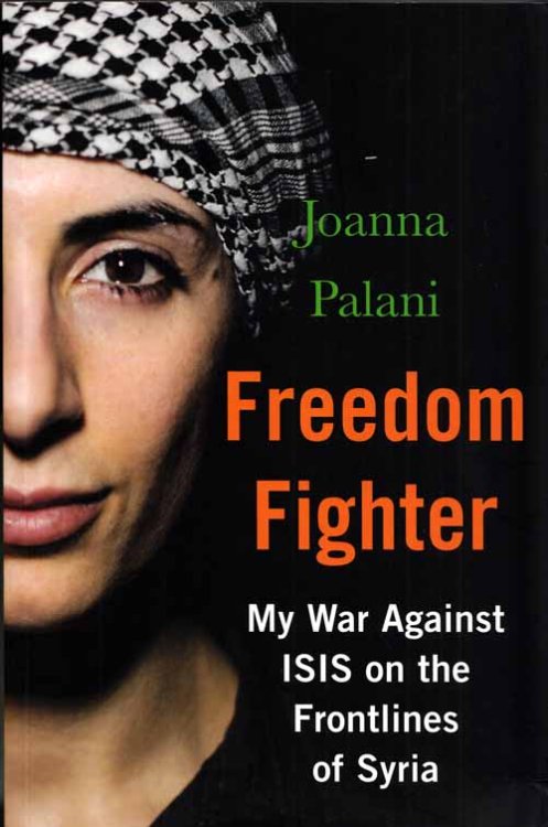 Freedom Fighter. My War Against ISIS on the Frontlines of Syria