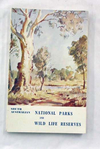 South Australian National Parks and Wild Life Reserves. An Account of the National Parks and Reserves situated near Adelaide, South Australia.