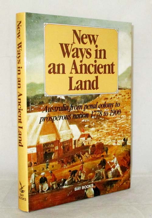 Image for New Ways in an Ancient Land Australia from Penal Colony to Prosperous Nation 1778 to 1900 New Ways in an Ancient Land Australia from Penal Colony to Prosperous Nation 1778 to 1900