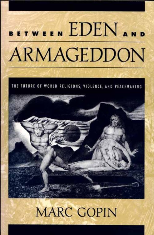Between Eden and Armageddon. The future of world religions, violence, and peacemaking
