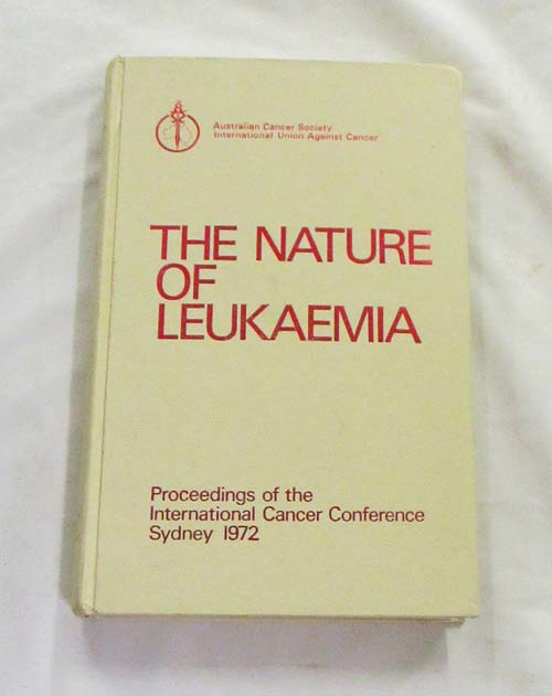 The Nature of Leukaemia. Proceedings of the International Cancer Conference Sydney 1972