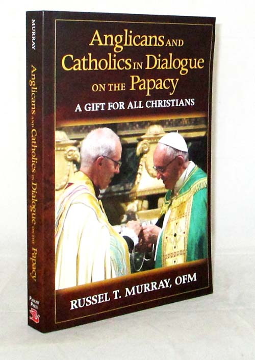 Anglicans and Catholics in Dialogue on the Papacy. A Gift for all Christians