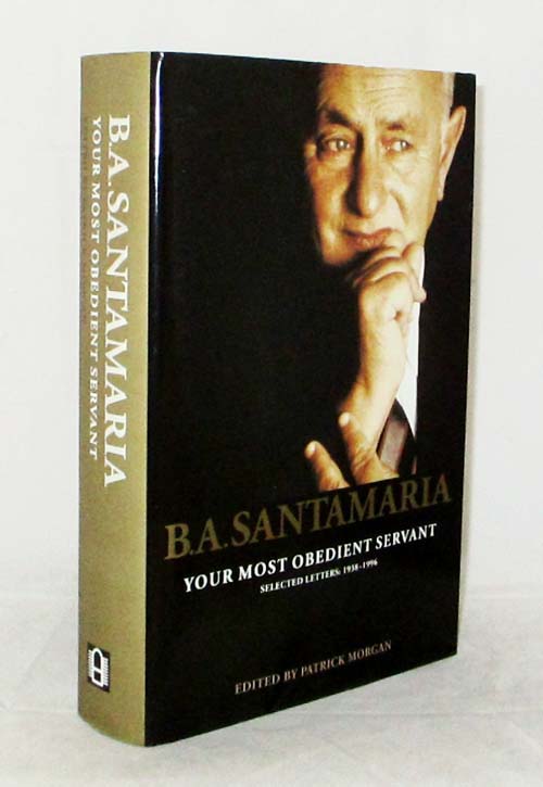 B.A. Santamaria Your Most Obedient Servant. Selected Letters: 1938-1996
