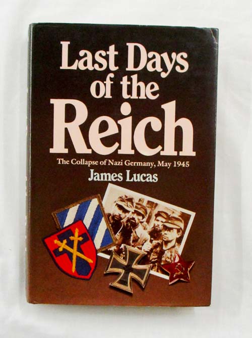 Last Days of the Third Reich The Collapse of Nazi Germany, May 1945