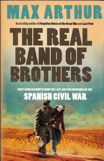The Real Band of Brothers. First-hand accounts from the last British survivors of the Spanish Civil War