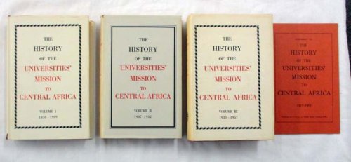 A History of the Universities' Mission to Central Africa Three Volumes. Volume I: 1859 - 1909; Volume II: 1907 - 1932; Volume III: 1933- 1957 With Supplement 1957 - 1965