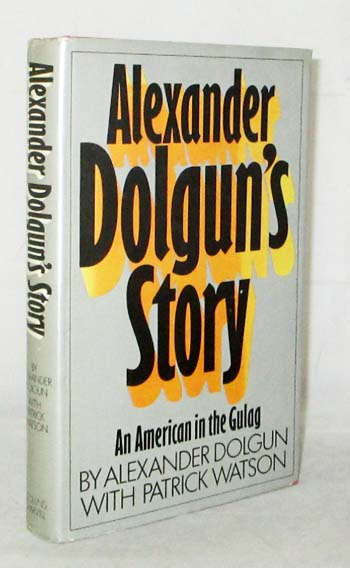 Alexander Dolgun's Story. An American in the Gulag