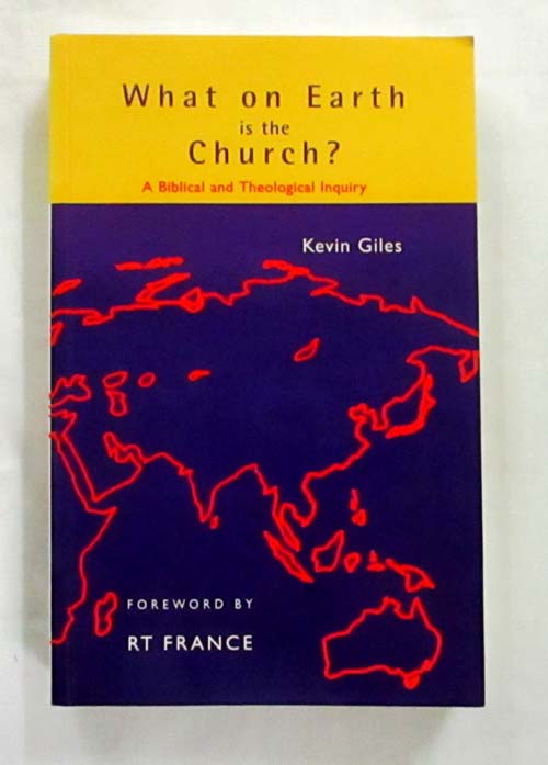 What On Earth Is the Church An Exploration in New Testament Theology