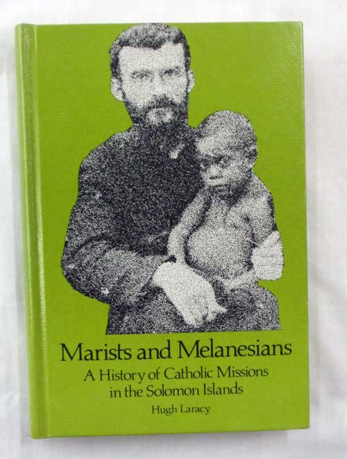 Marists and Melanesians. A History of Catholic Missions in the Solomon Islands