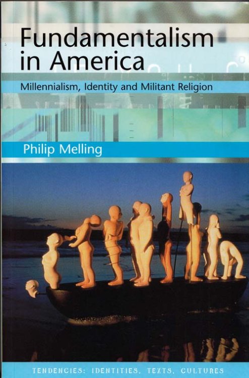 Fundamentalism in America Millennialism, Identity and Militant Religion
