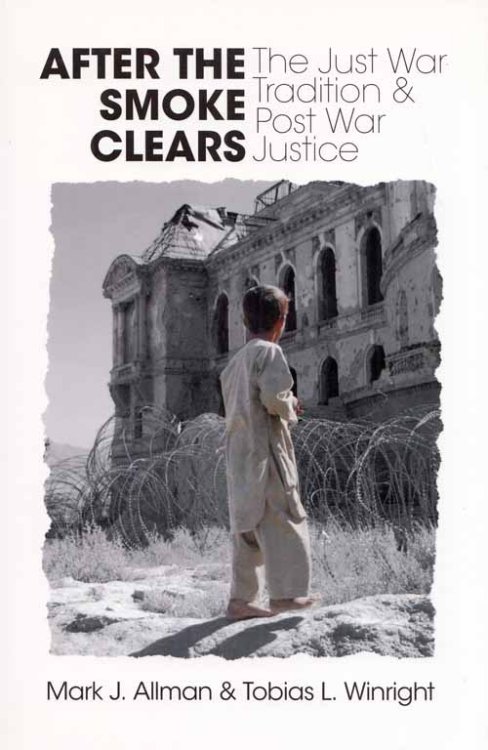 After The Smoke Clears. The Just War Tradition and Post War Justice
