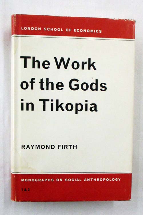 The Work of the Gods in Tikopia (London School of Economics Monographs on Social Anthropology Nos 1 and 2)