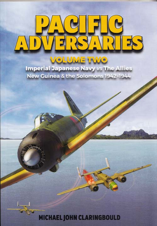 Pacific Adversaries Volume 2 Imperial Japanese Navy vs The Allies New Guinea & The Solomons 1942-1944