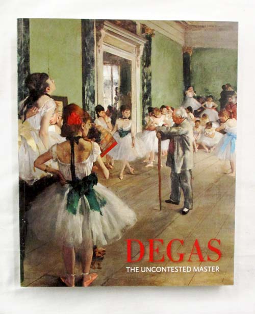Degas The Uncontested Master