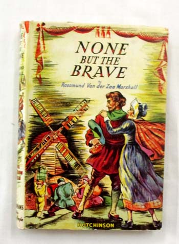 None But The Brave : A Story of Holland