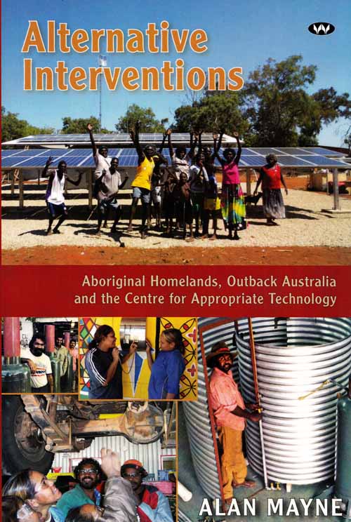 Alternative Interventions. Aboriginal Homelands, Outback Australia and the Centre for Appropriate Technology