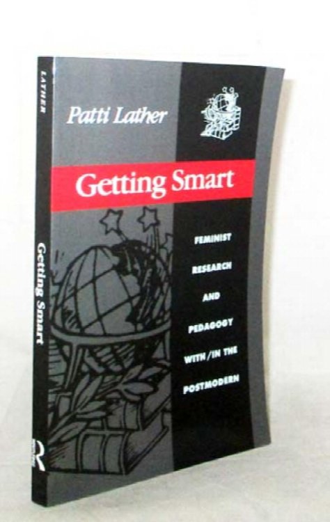 Getting Smart Feminist Research and Pedagogy With/In The Postmodern