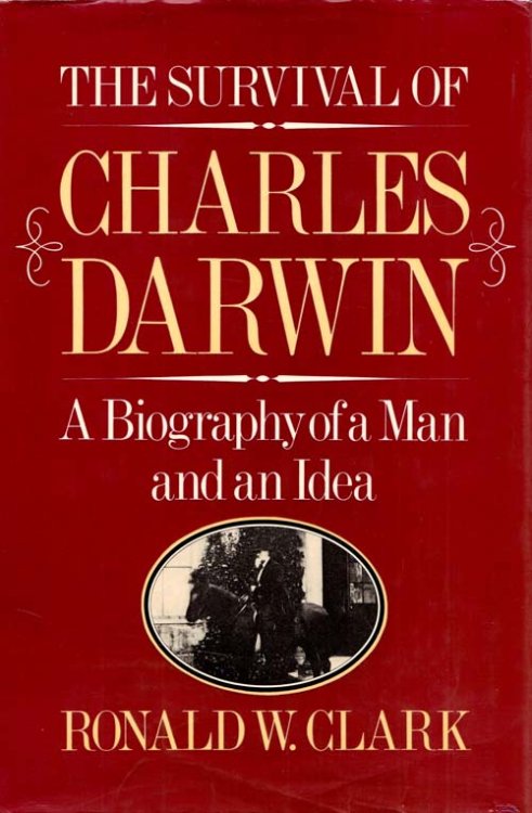 The Survival of Charles Darwin. A Biography of a Man and an Idea