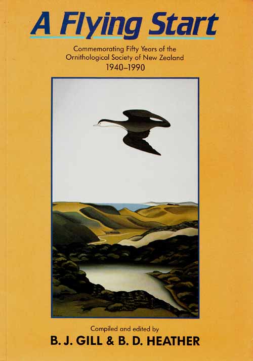 A Flying Start. Commemorating Fifty Years of the Ornithological Society of New Zealand 1940-1990