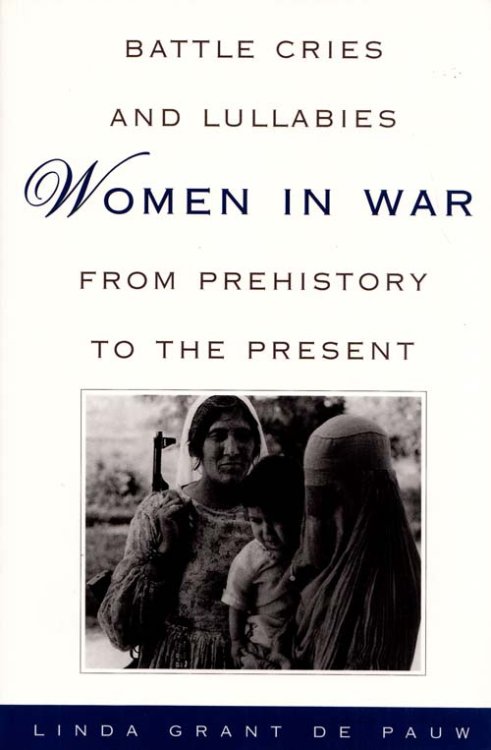 Battle Cries and Lullabies Women in War from Prehistory to the Present