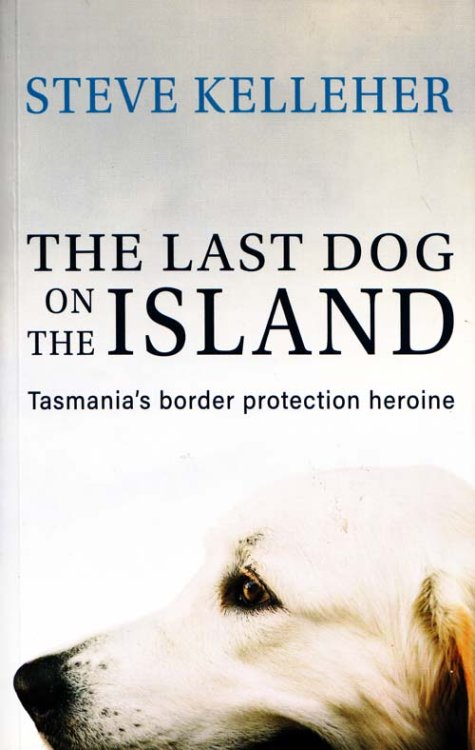 The Last Dog on the Island. Tasmania's border protection heroine