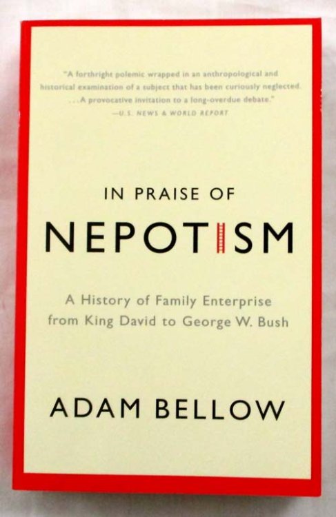 In Praise of Nepotism: A History of Family Enterprise from King David to George W. Bush