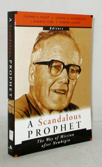 Image for A Scandalous Prophet The Way of Mission after Newbigin A Scandalous Prophet The Way of Mission after Newbigin