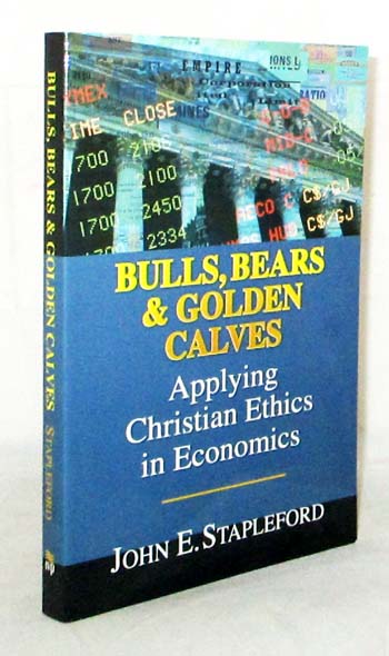 Image for Bulls, Bears & Golden Calves. Applying Christian Ethics in Economics Bulls, Bears & Golden Calves. Applying Christian Ethics in Economics